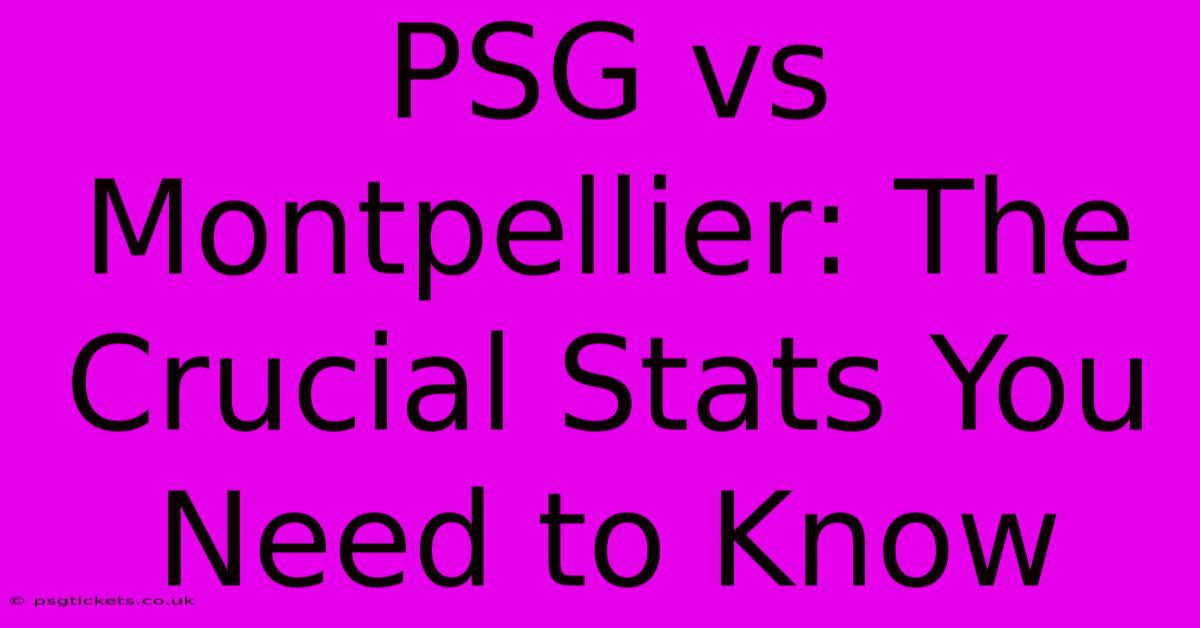 PSG Vs Montpellier: The Crucial Stats You Need To Know