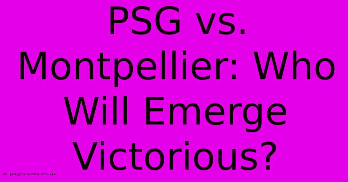 PSG Vs. Montpellier: Who Will Emerge Victorious?