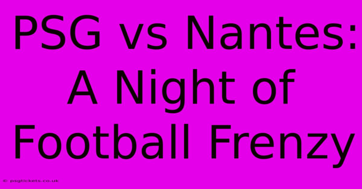 PSG Vs Nantes: A Night Of Football Frenzy