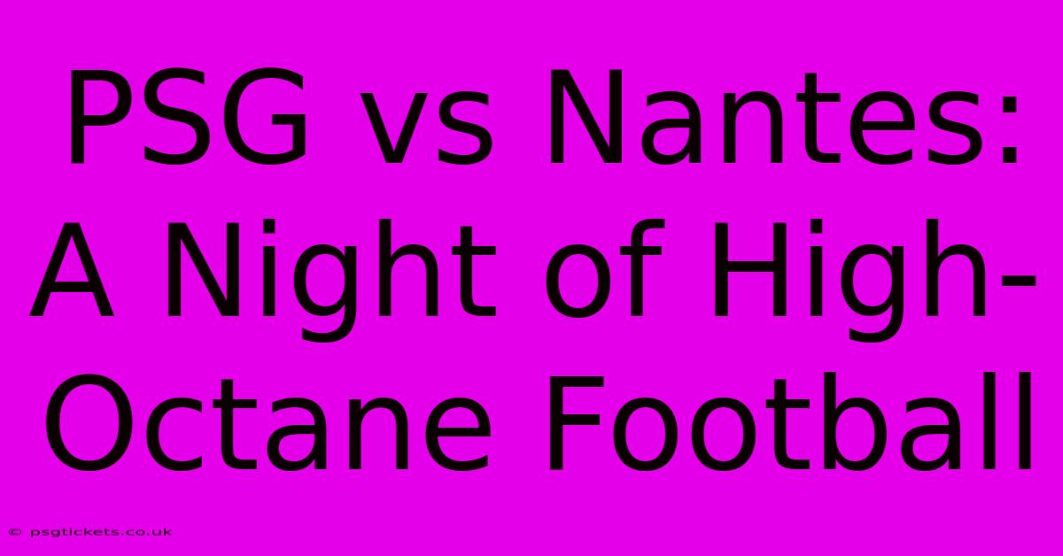 PSG Vs Nantes: A Night Of High-Octane Football