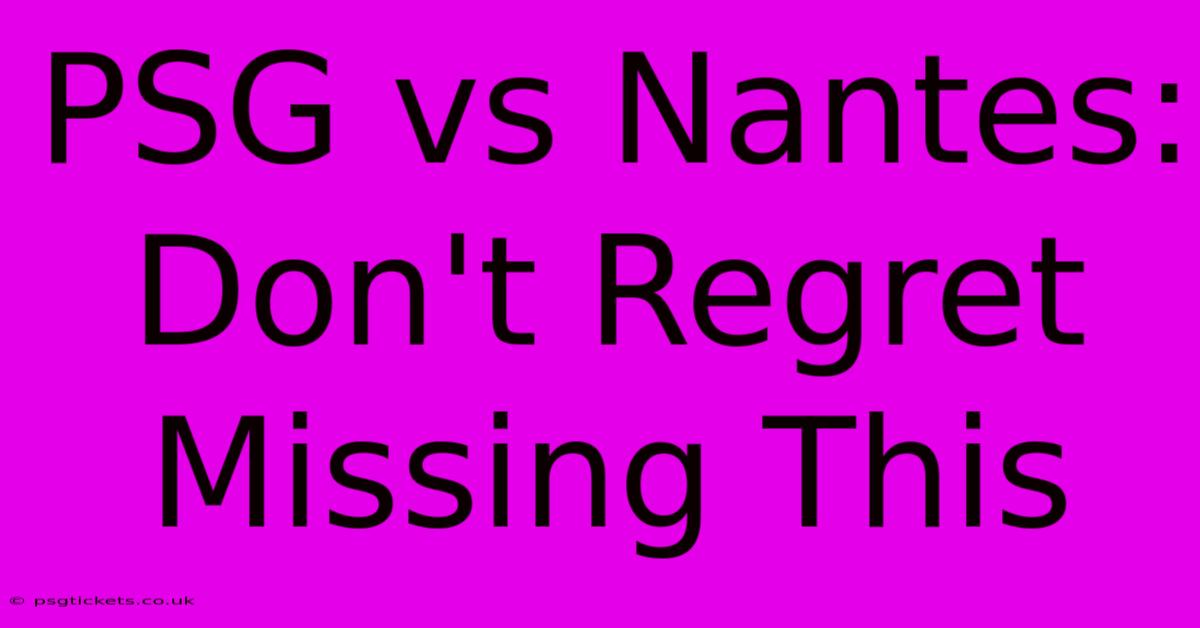 PSG Vs Nantes: Don't Regret Missing This