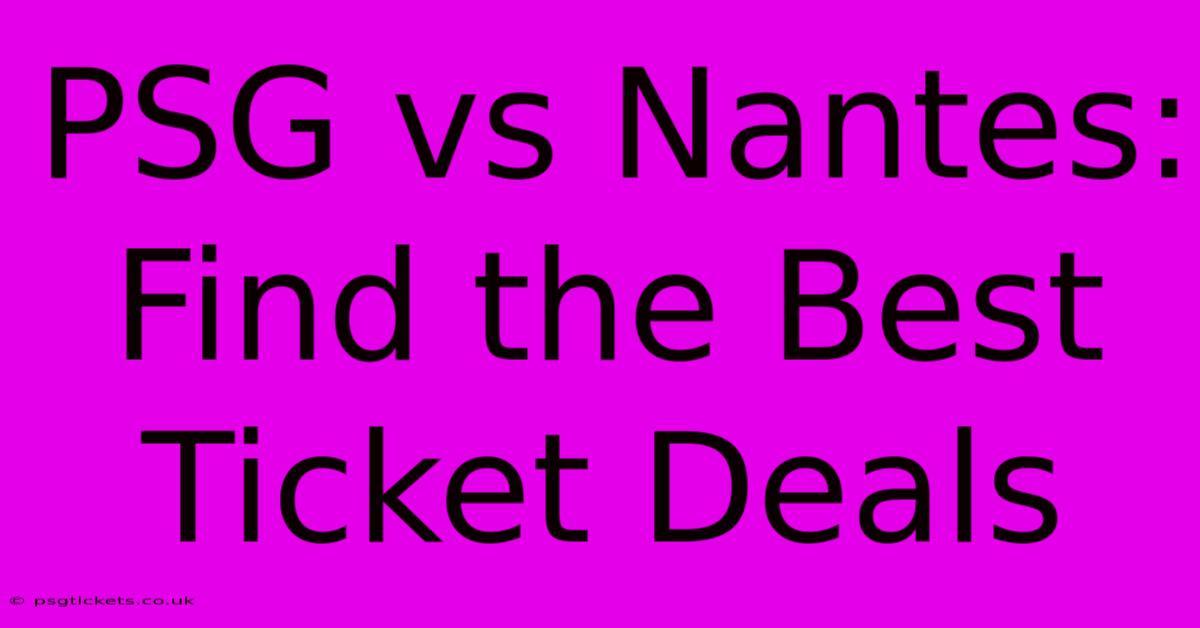 PSG Vs Nantes: Find The Best Ticket Deals