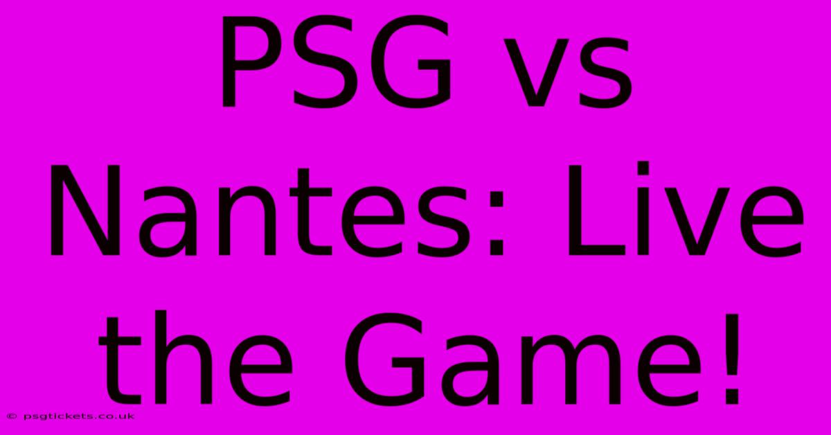 PSG Vs Nantes: Live The Game!