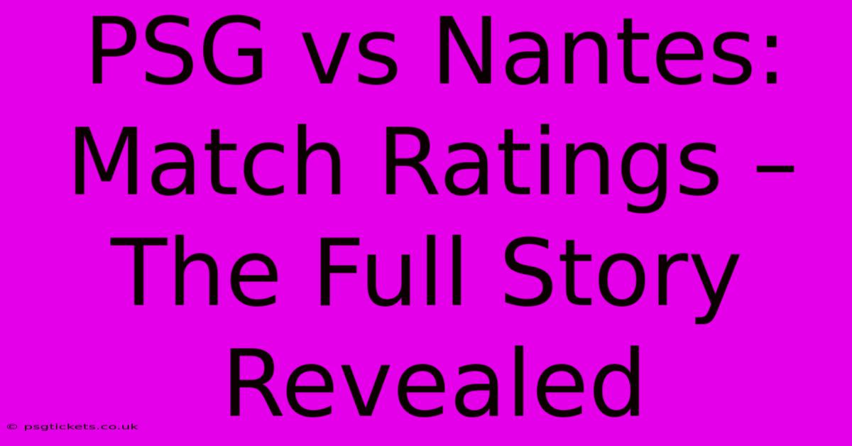 PSG Vs Nantes:  Match Ratings – The Full Story Revealed