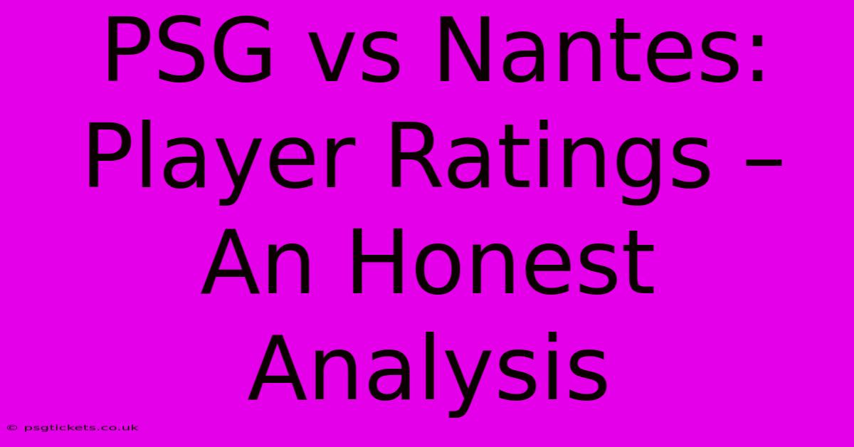 PSG Vs Nantes:  Player Ratings –  An Honest Analysis