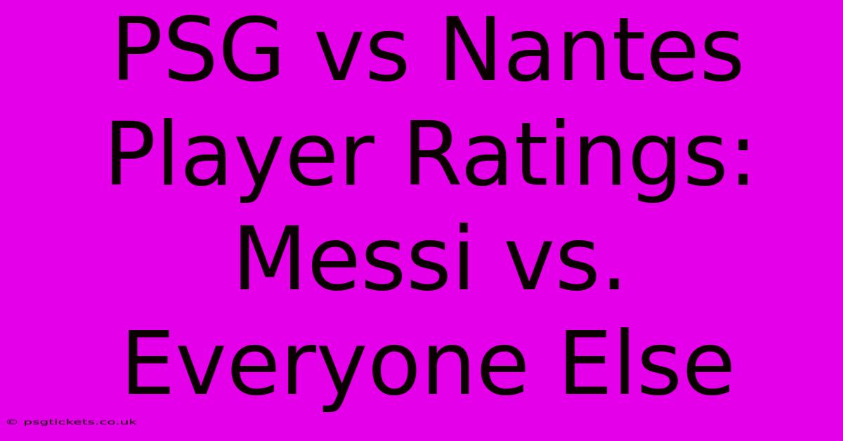 PSG Vs Nantes Player Ratings: Messi Vs. Everyone Else