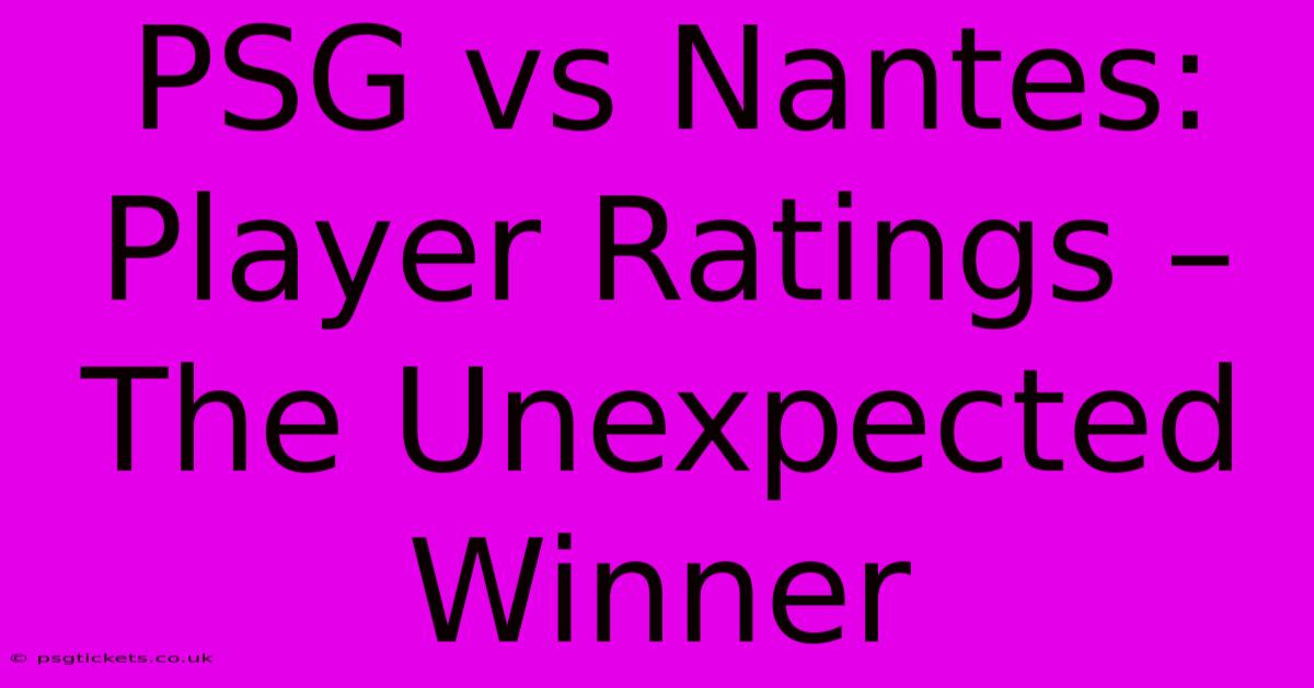 PSG Vs Nantes:  Player Ratings –  The Unexpected Winner