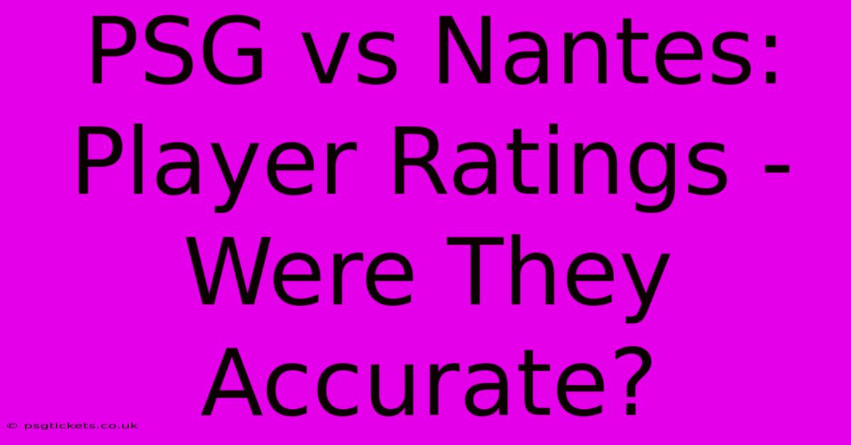 PSG Vs Nantes:  Player Ratings -  Were They Accurate?