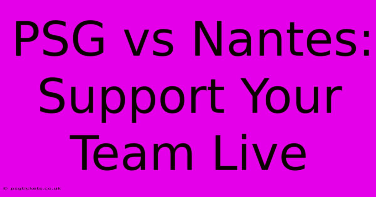 PSG Vs Nantes: Support Your Team Live