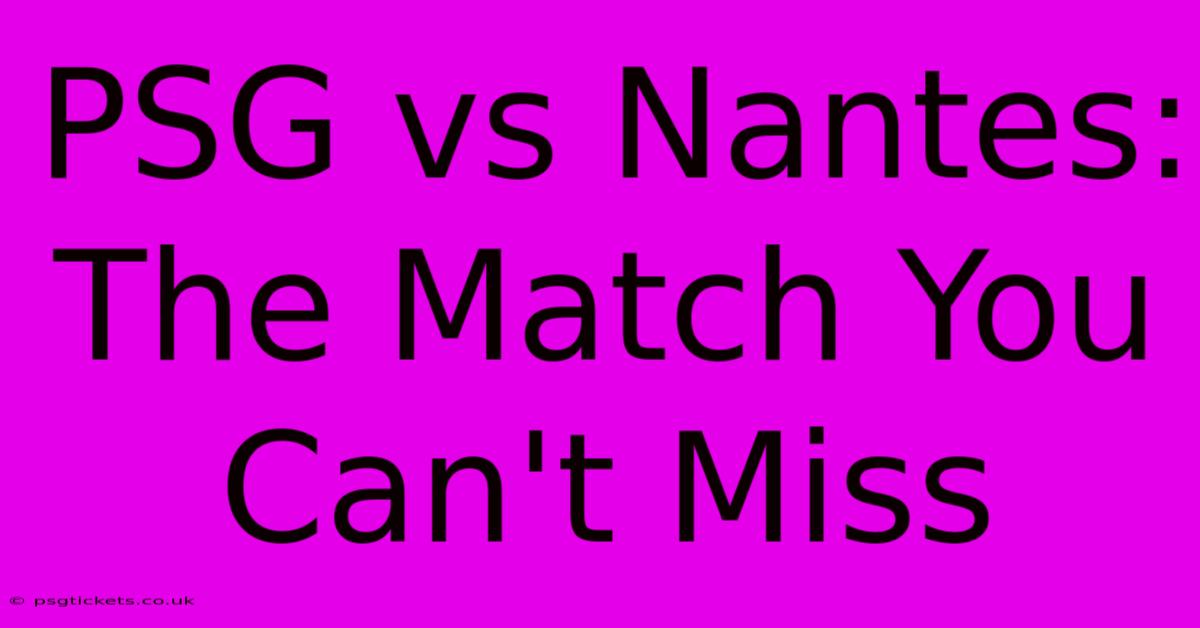 PSG Vs Nantes: The Match You Can't Miss