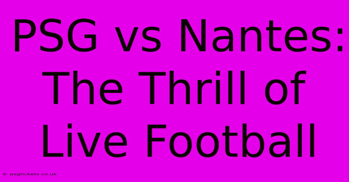 PSG Vs Nantes: The Thrill Of Live Football