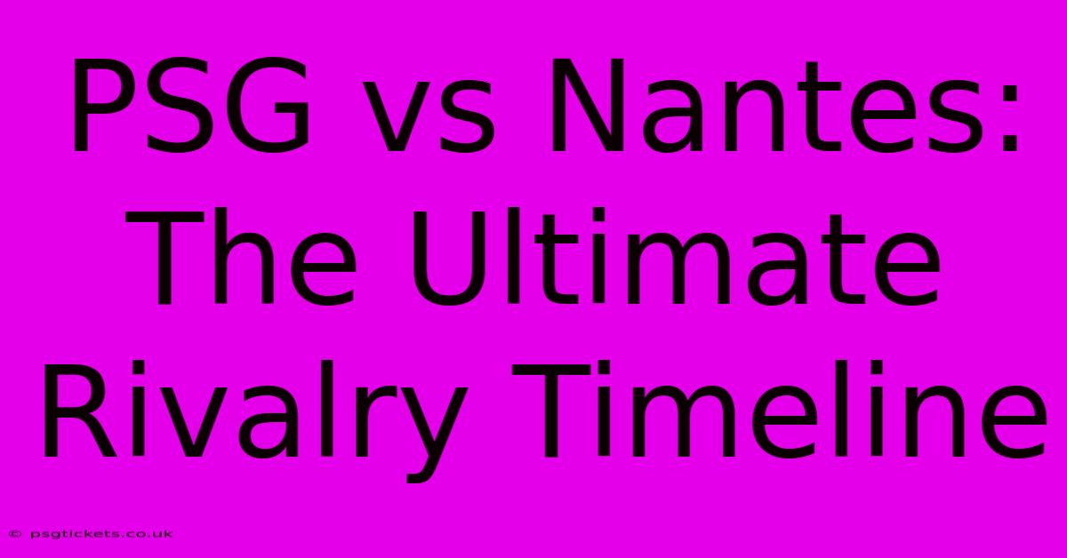 PSG Vs Nantes: The Ultimate Rivalry Timeline