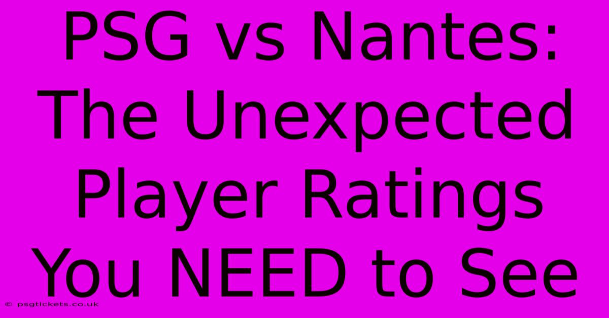 PSG Vs Nantes: The Unexpected Player Ratings You NEED To See