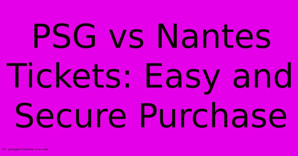 PSG Vs Nantes Tickets: Easy And Secure Purchase