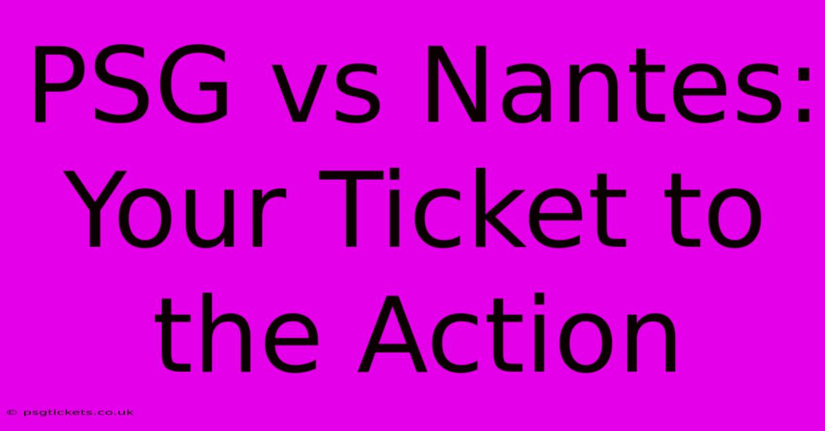 PSG Vs Nantes: Your Ticket To The Action