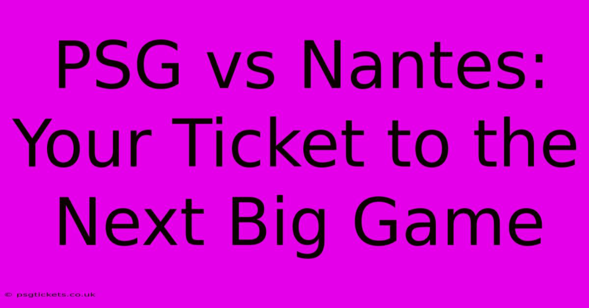 PSG Vs Nantes: Your Ticket To The Next Big Game