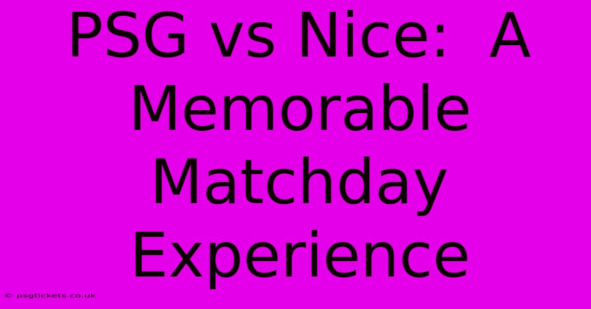 PSG Vs Nice:  A Memorable Matchday Experience