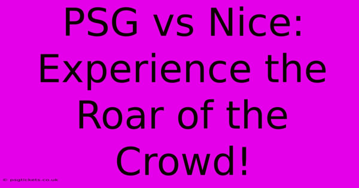 PSG Vs Nice:  Experience The Roar Of The Crowd!