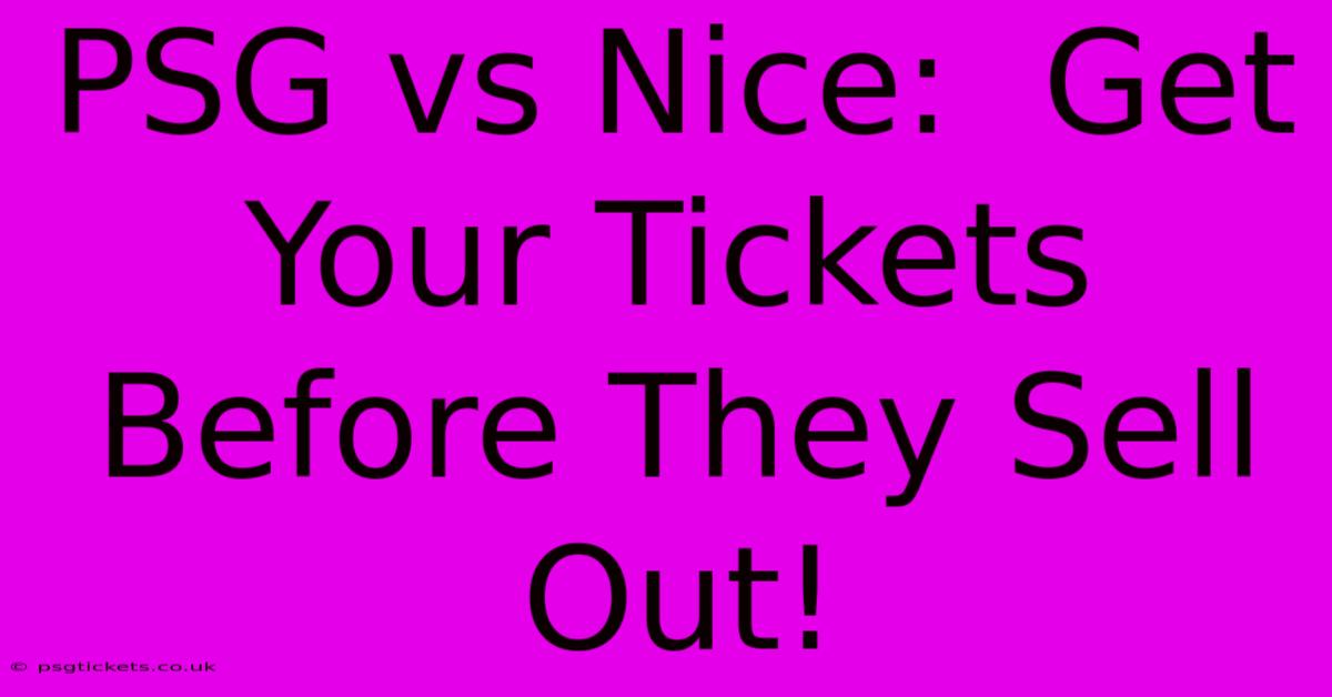 PSG Vs Nice:  Get Your Tickets Before They Sell Out!