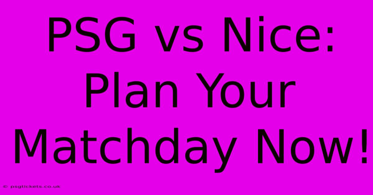 PSG Vs Nice:  Plan Your Matchday Now!