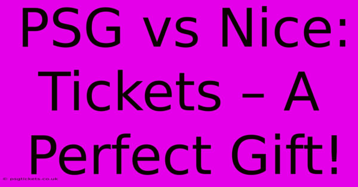 PSG Vs Nice: Tickets – A Perfect Gift!