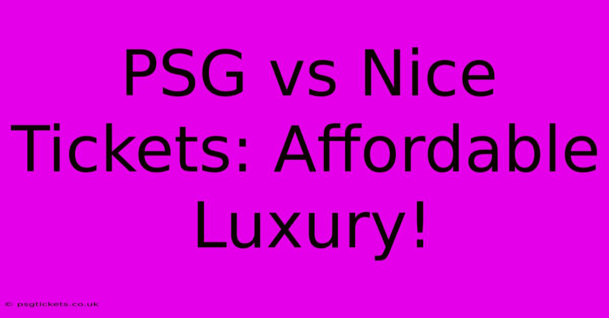 PSG Vs Nice Tickets: Affordable Luxury!