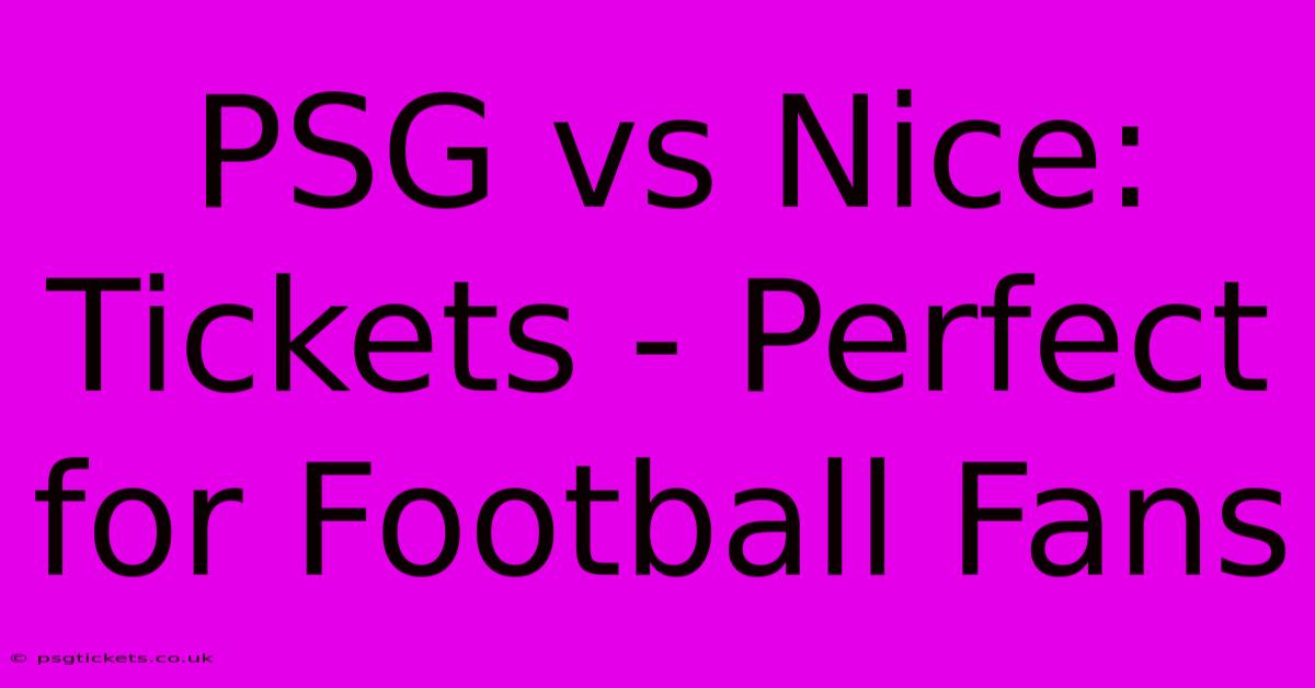 PSG Vs Nice: Tickets - Perfect For Football Fans