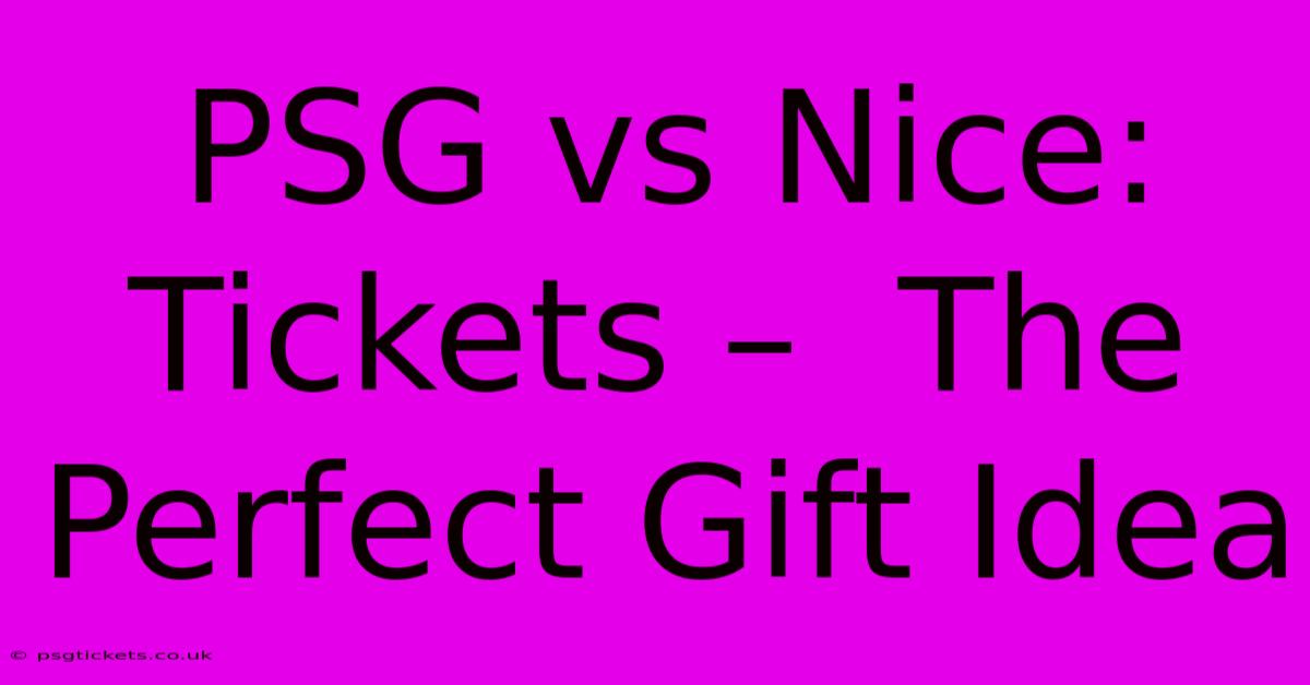 PSG Vs Nice: Tickets –  The Perfect Gift Idea