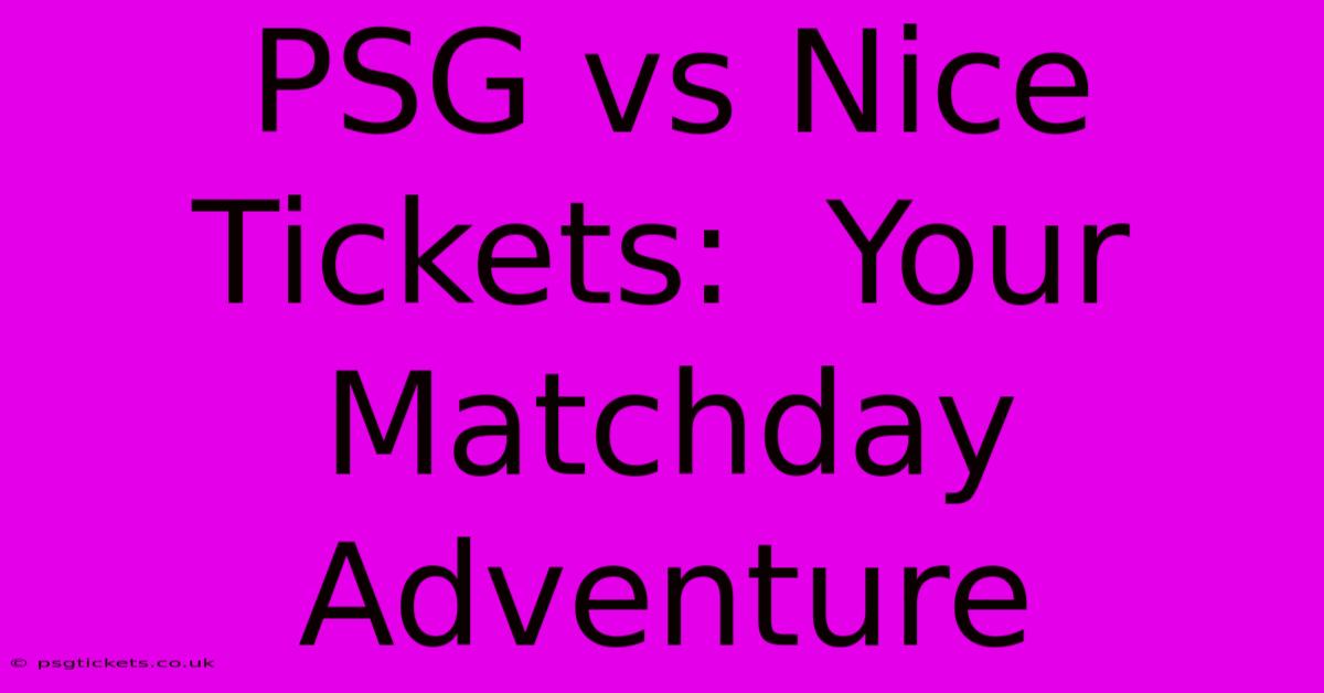 PSG Vs Nice Tickets:  Your Matchday Adventure