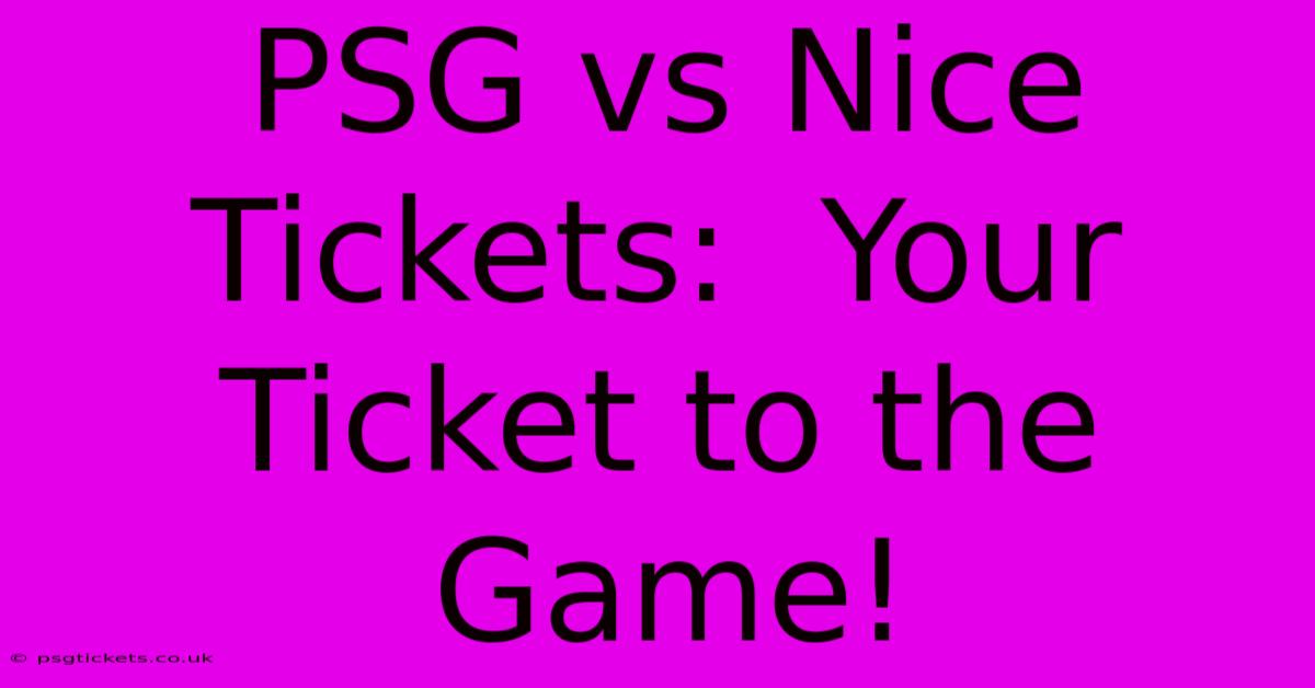 PSG Vs Nice Tickets:  Your Ticket To The Game!