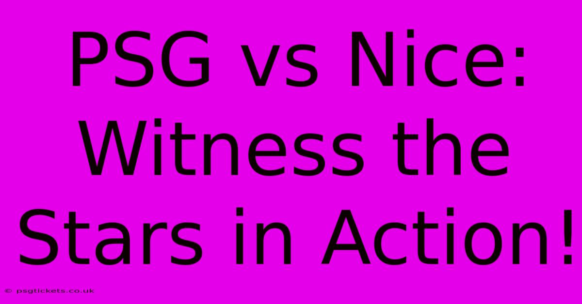 PSG Vs Nice: Witness The Stars In Action!