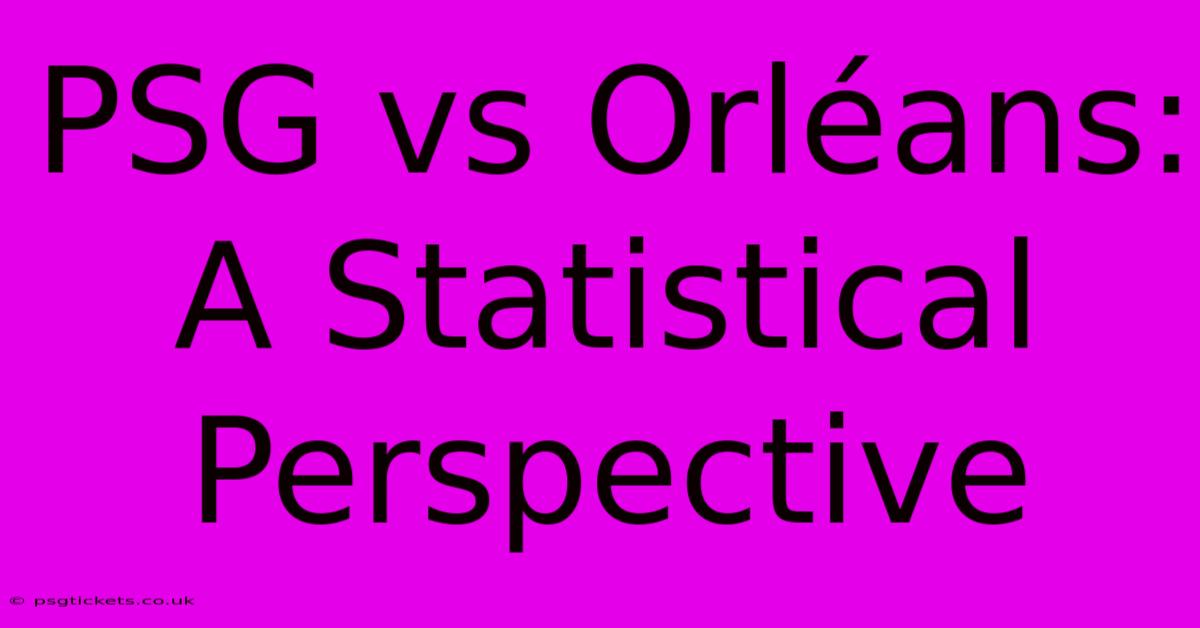 PSG Vs Orléans:  A Statistical Perspective