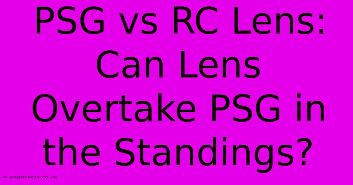 PSG Vs RC Lens: Can Lens Overtake PSG In The Standings?