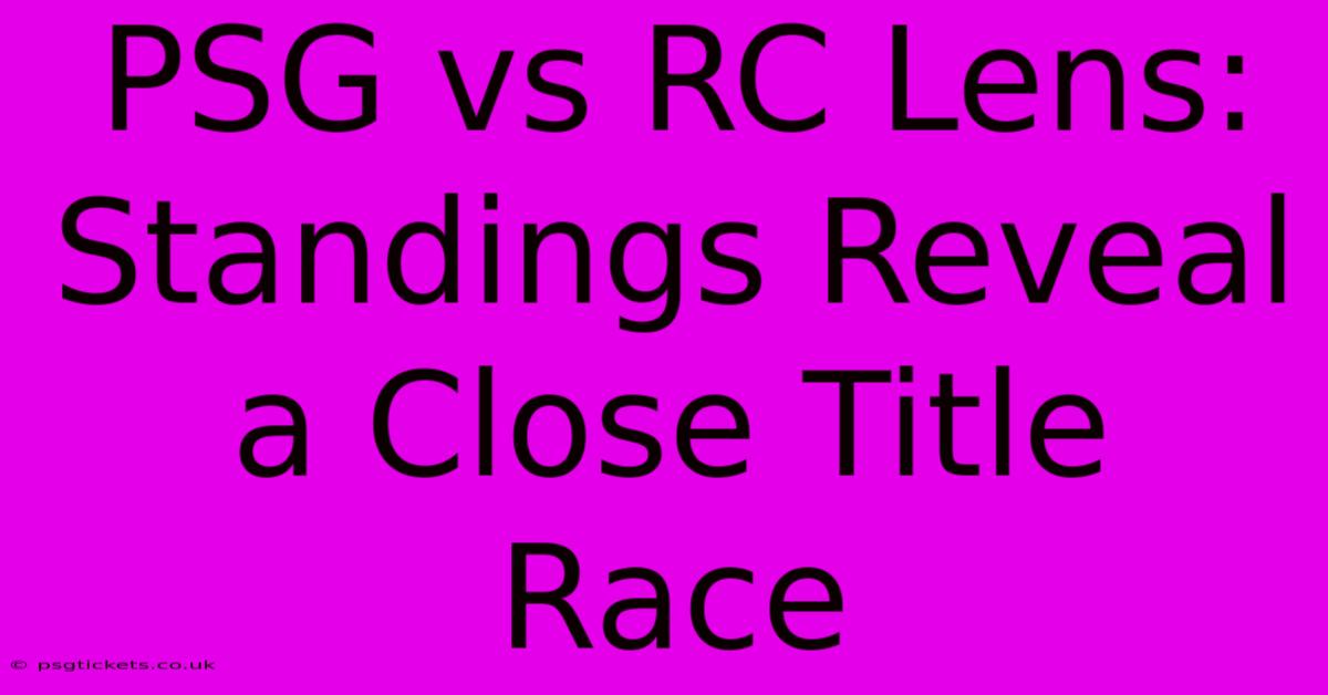 PSG Vs RC Lens: Standings Reveal A Close Title Race