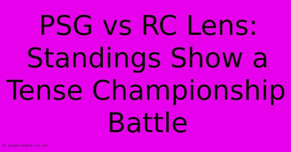 PSG Vs RC Lens: Standings Show A Tense Championship Battle