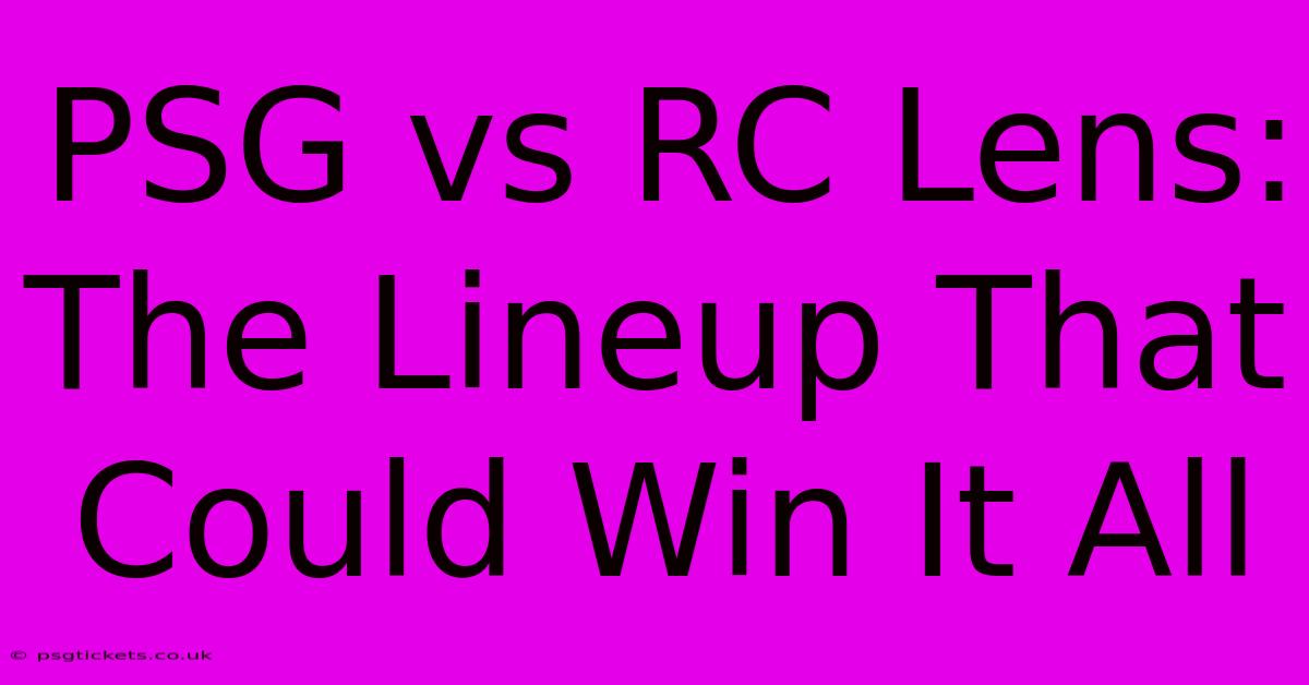 PSG Vs RC Lens: The Lineup That Could Win It All