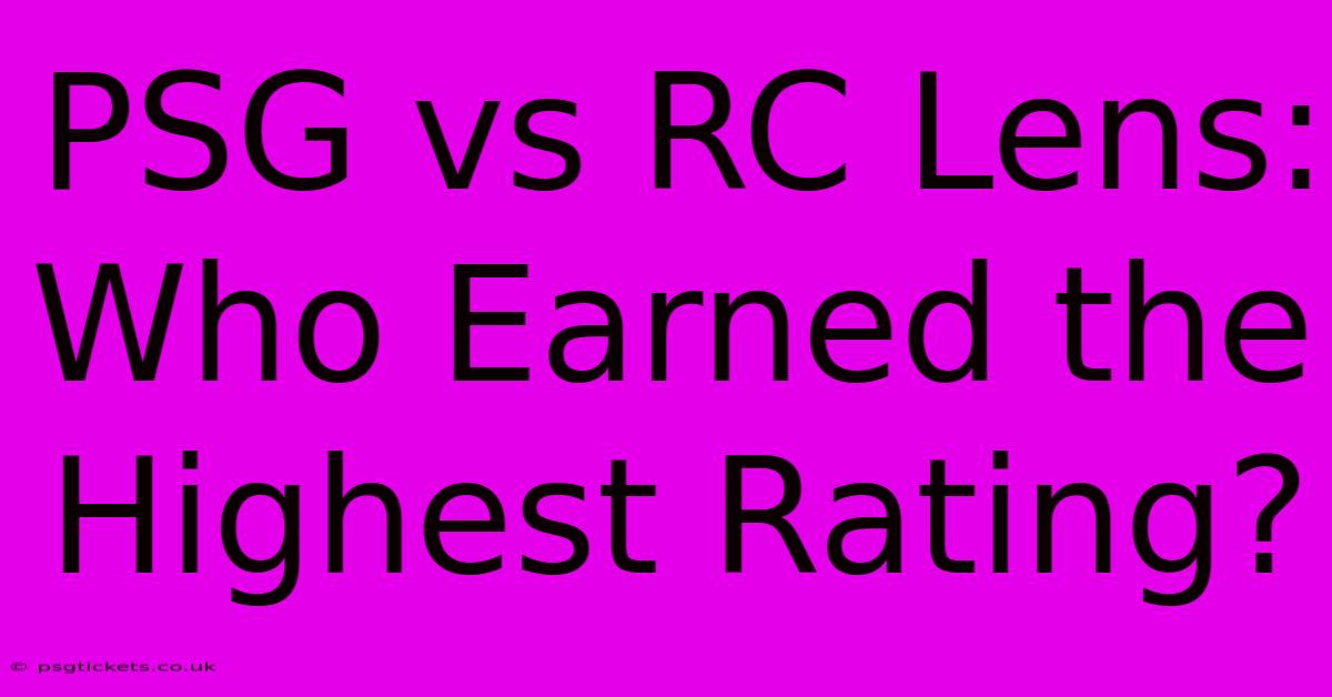 PSG Vs RC Lens: Who Earned The Highest Rating?