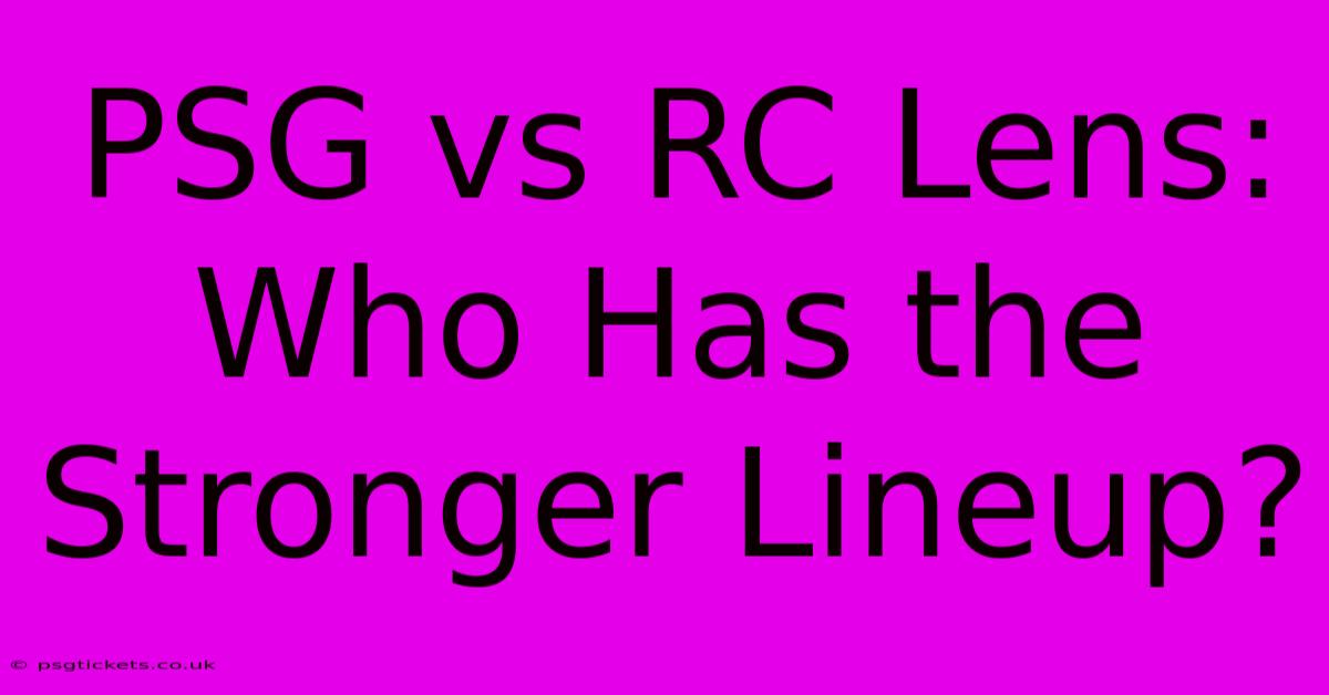 PSG Vs RC Lens: Who Has The Stronger Lineup?