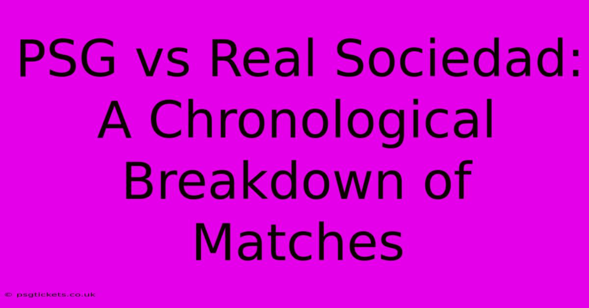 PSG Vs Real Sociedad: A Chronological Breakdown Of Matches