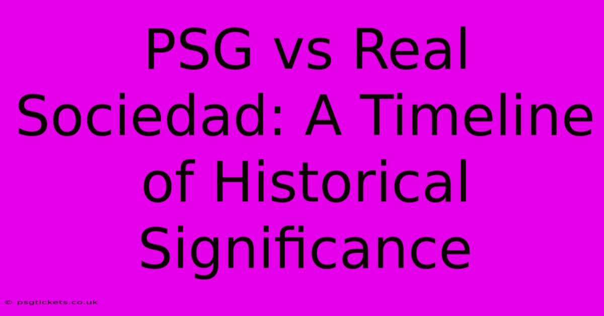 PSG Vs Real Sociedad: A Timeline Of Historical Significance