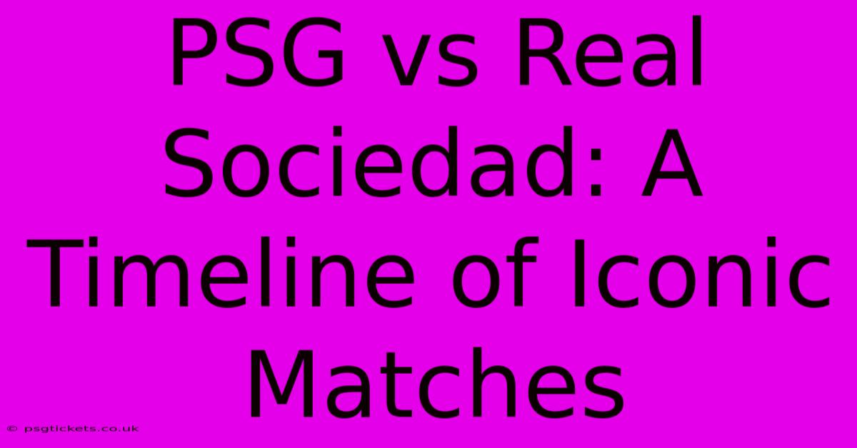 PSG Vs Real Sociedad: A Timeline Of Iconic Matches