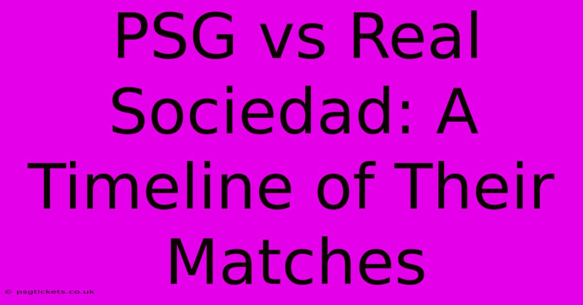 PSG Vs Real Sociedad: A Timeline Of Their Matches