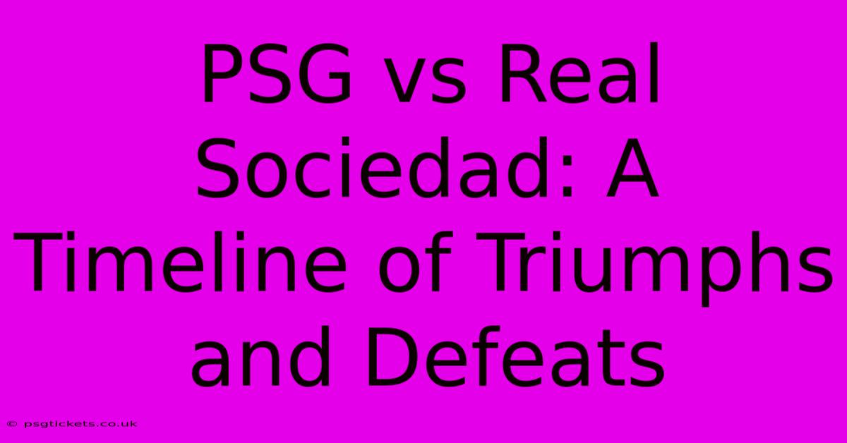 PSG Vs Real Sociedad: A Timeline Of Triumphs And Defeats