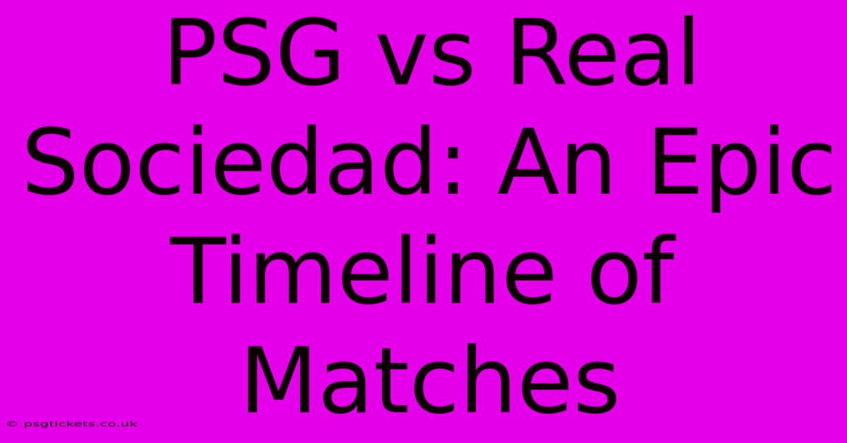 PSG Vs Real Sociedad: An Epic Timeline Of Matches