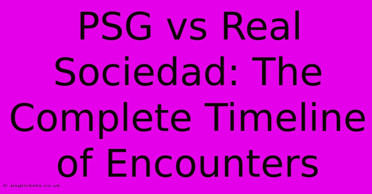 PSG Vs Real Sociedad: The Complete Timeline Of Encounters