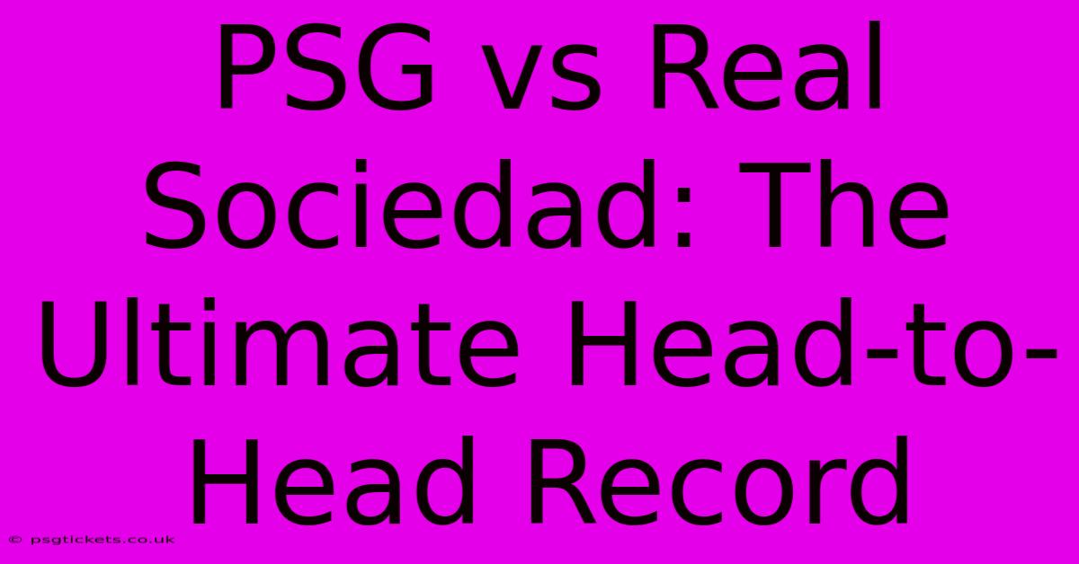 PSG Vs Real Sociedad: The Ultimate Head-to-Head Record