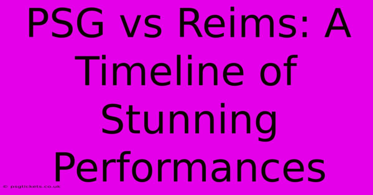 PSG Vs Reims: A Timeline Of Stunning Performances