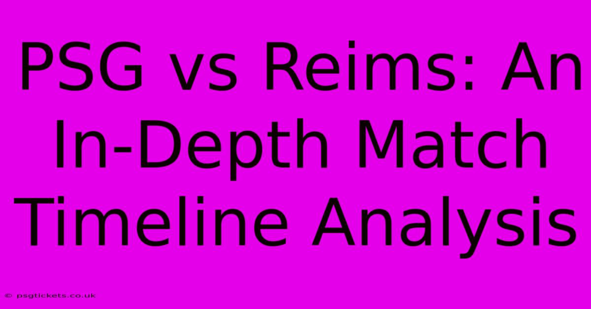 PSG Vs Reims: An In-Depth Match Timeline Analysis