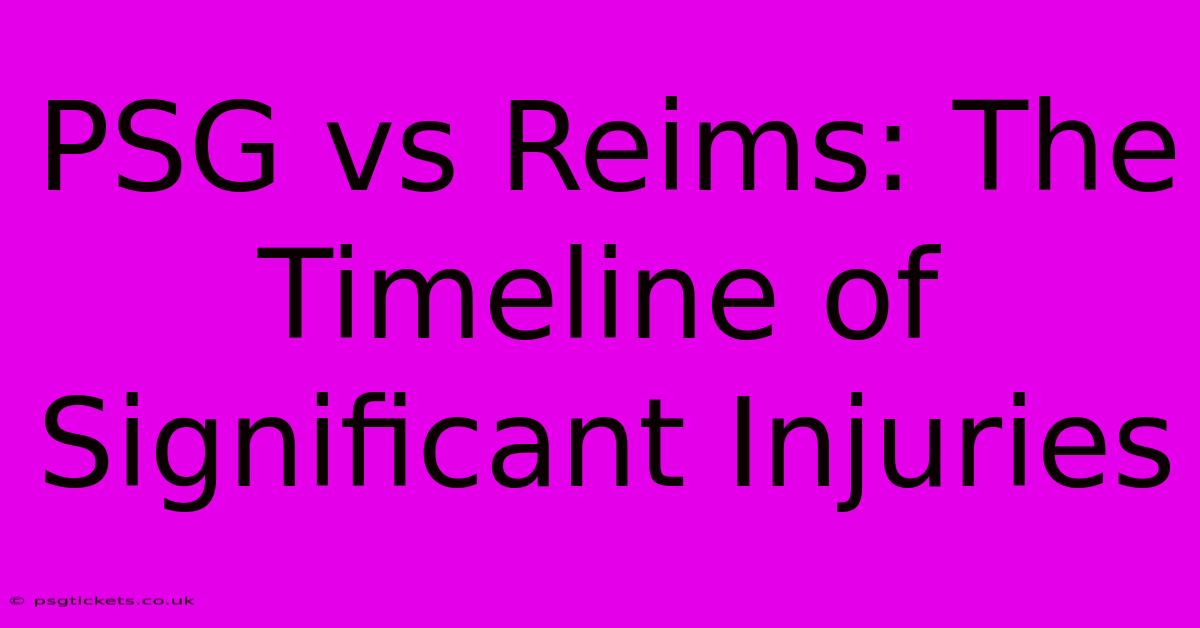 PSG Vs Reims: The Timeline Of Significant Injuries