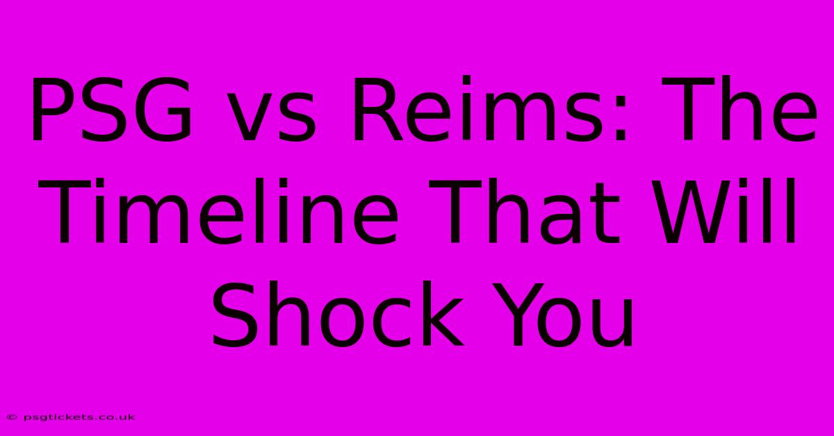 PSG Vs Reims: The Timeline That Will Shock You